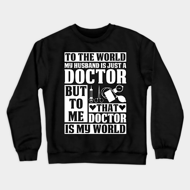 To The World My Doctor Husband Doctor Gift Doctor T Shirt Gift For Doctor Family Crewneck Sweatshirt by Murder By Text